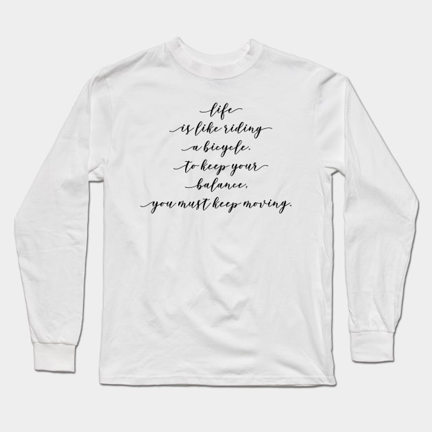 life is like riding a bicycle to keep your balance you must keep moving Long Sleeve T-Shirt by GMAT